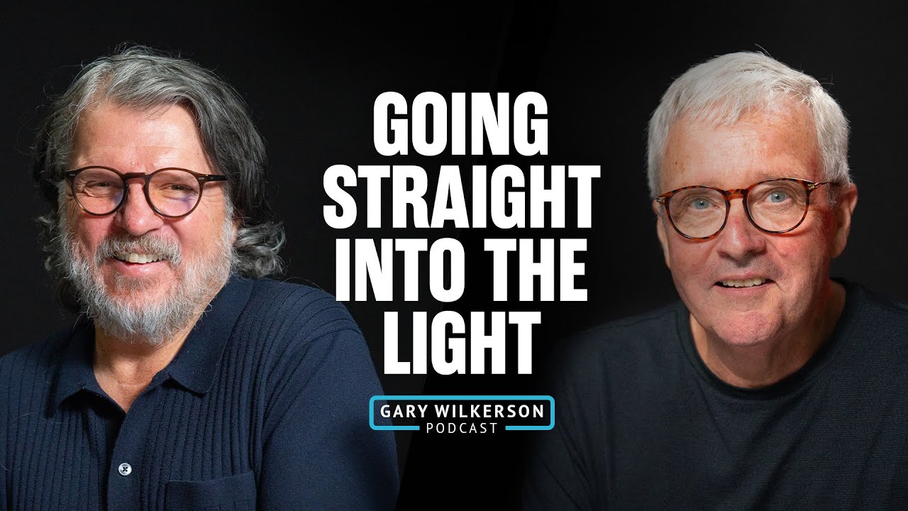 Going Straight into the Light | Gary Wilkerson Podcast | EP 282