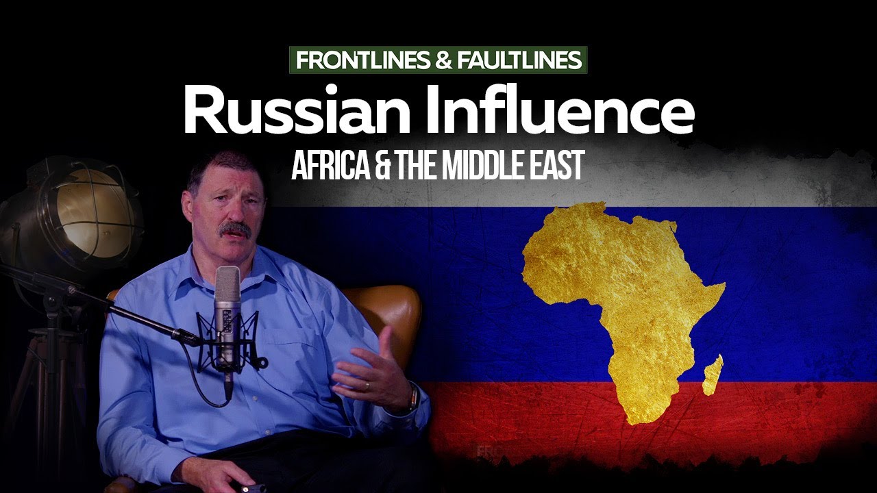 Russian Influence: Africa and the Middle East | Ep035 Frontlines & Faultlines