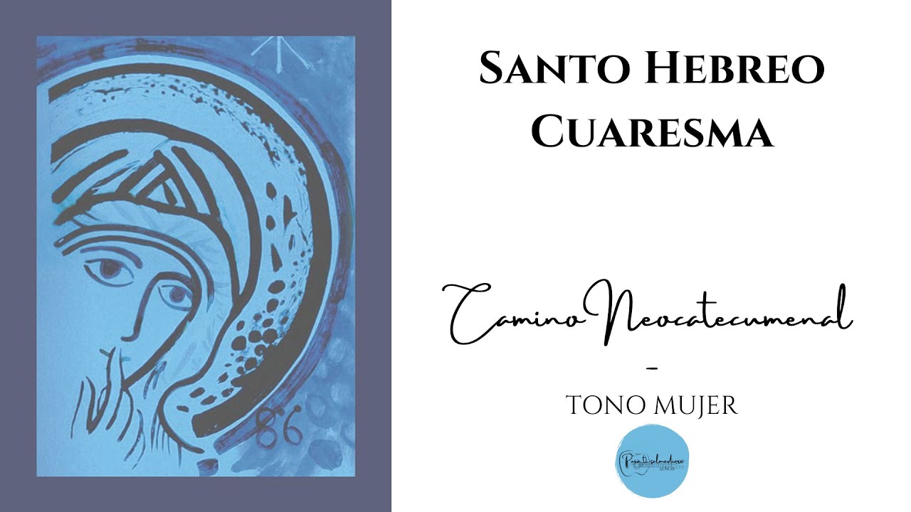Santo Hebreo - CUARESMA - CAMINO NEOCATECUMENAL - Tono de mujer - Español (ESP)