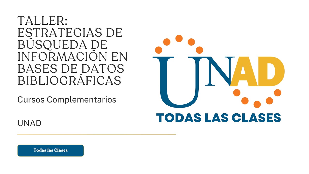 TALLER: ESTRATEGIAS DE BÚSQUEDA DE INFORMACIÓN EN BASES DE DATOS BIBLIOGRÁFICAS | UNAD