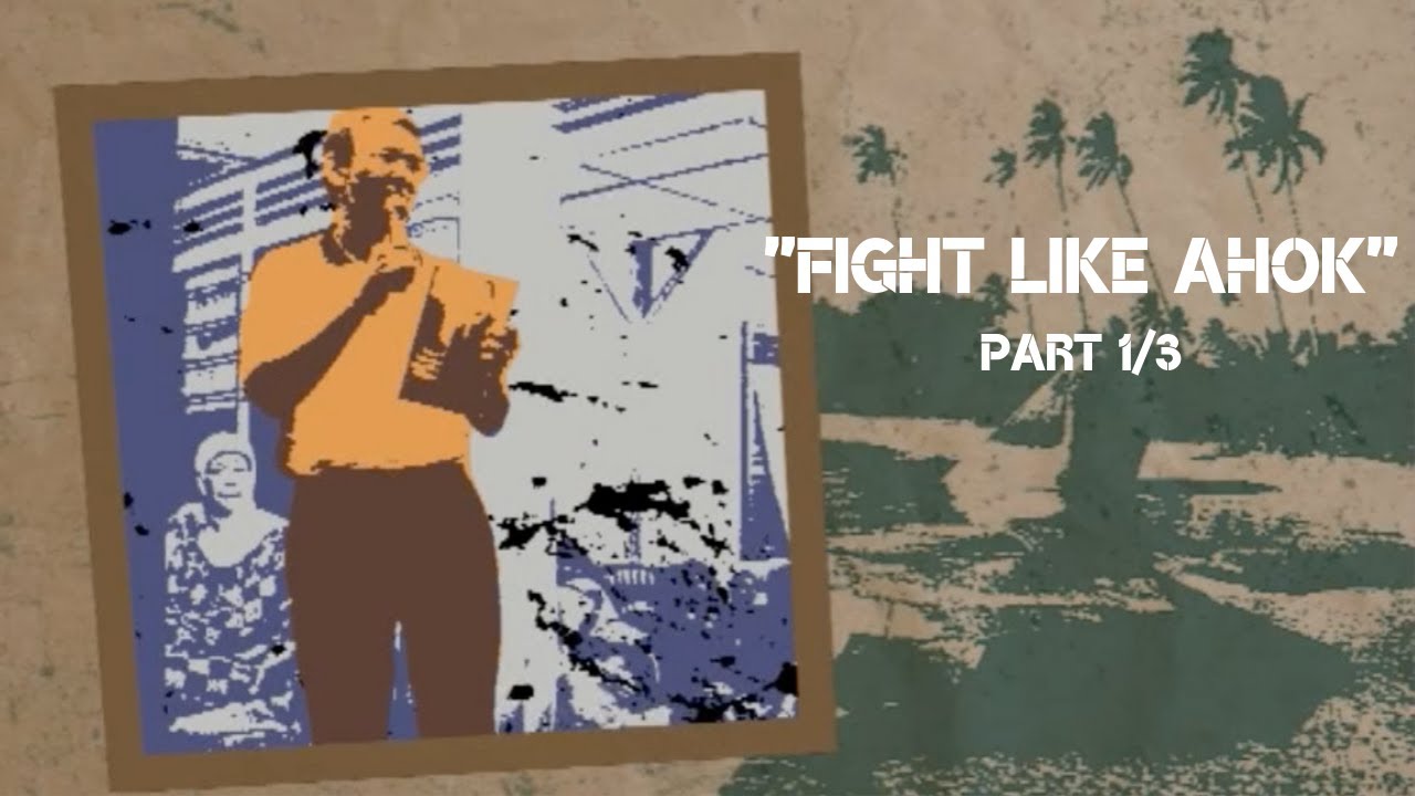 ''Fight like Ahok'' (Part 1/3)