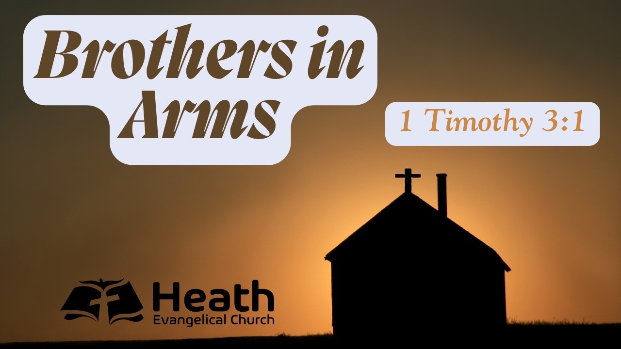 Brothers in Arms - 1 Timothy 3:1 - Evening Service, Sunday 8 February 2026. Heath Evangelical Church