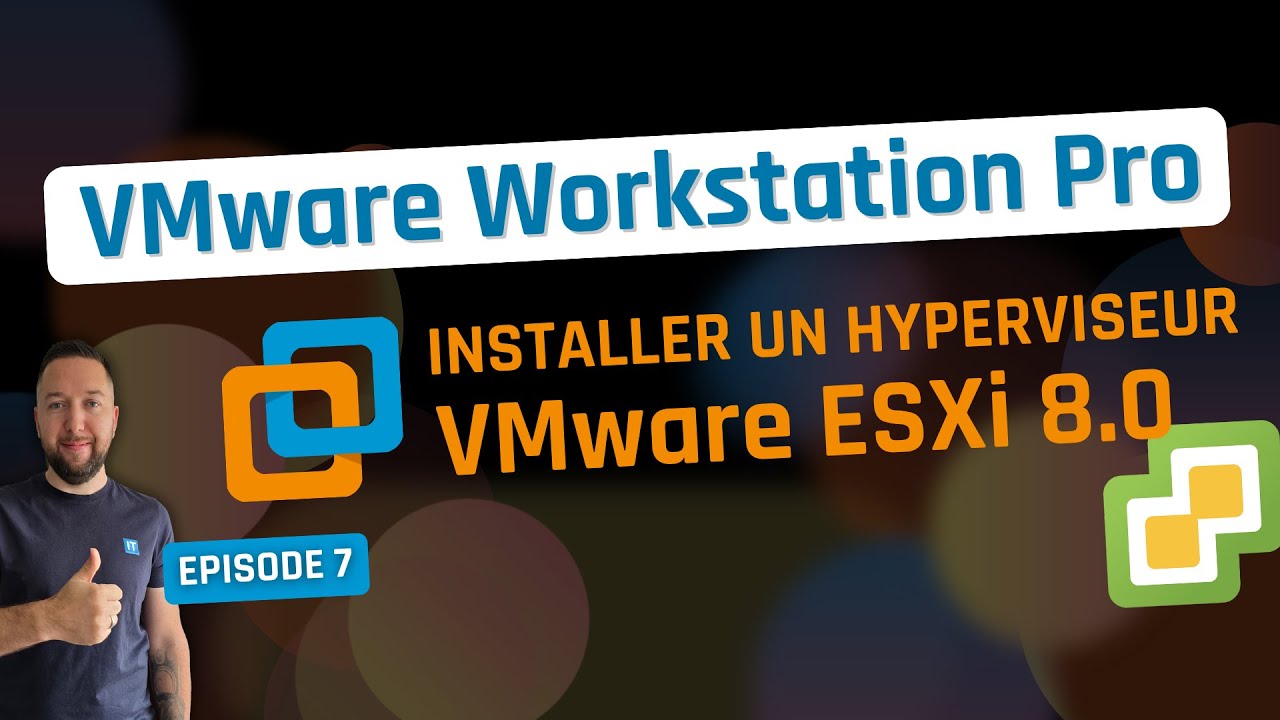 VMware Workstation Pro - Episode 7 - Installer ESXi 8.0 dans une VM