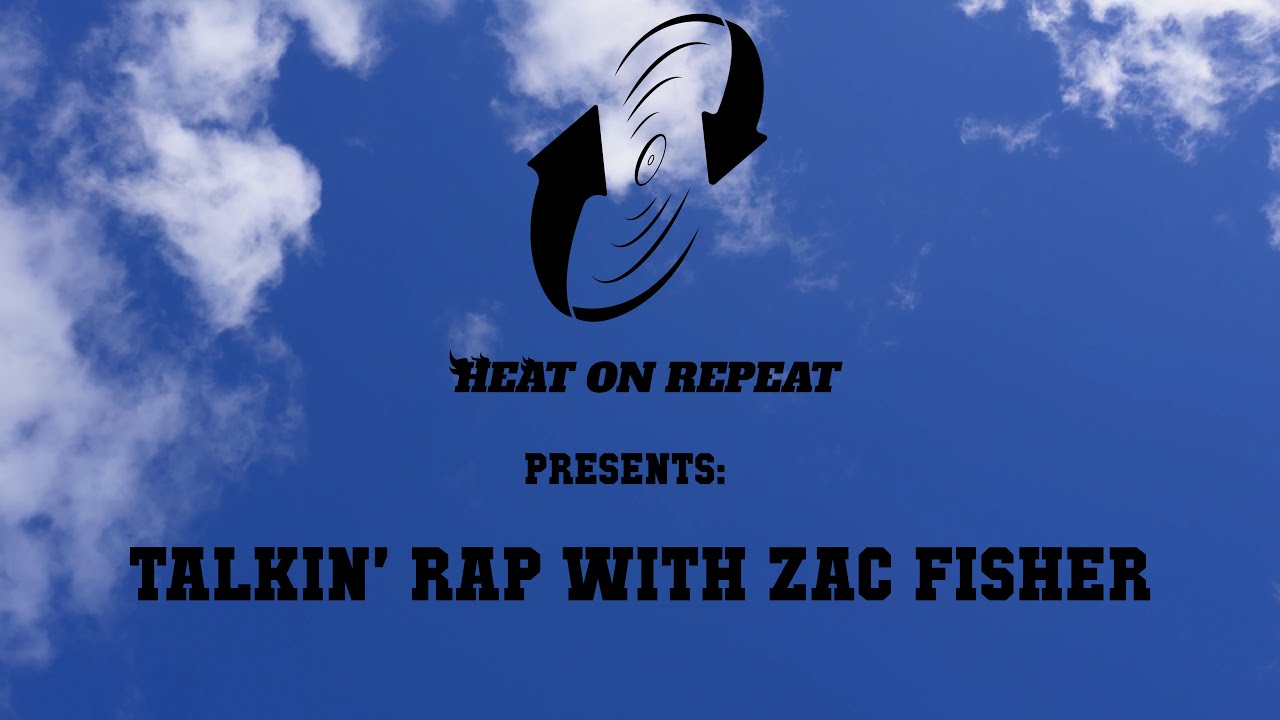Heat On Repeat Presents: Talkin' Rap With Zac Fisher