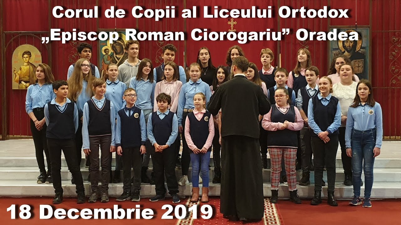 Corul de Copii al Liceului Ortodox „Episcop Roman Ciorogariu” din Oradea - 18 Dec 2019