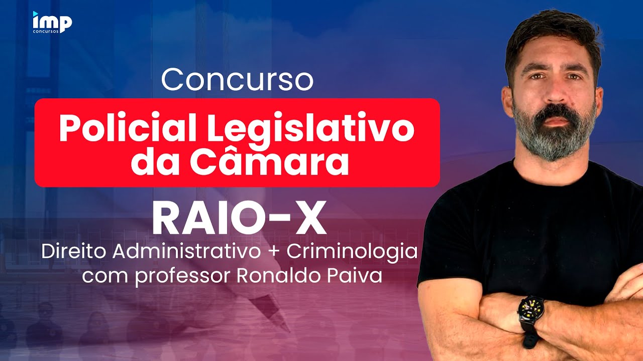 Concurso Policial Legislativo da Câmara: Raio-X | Direito Administrativo + Criminologia com Ronaldo