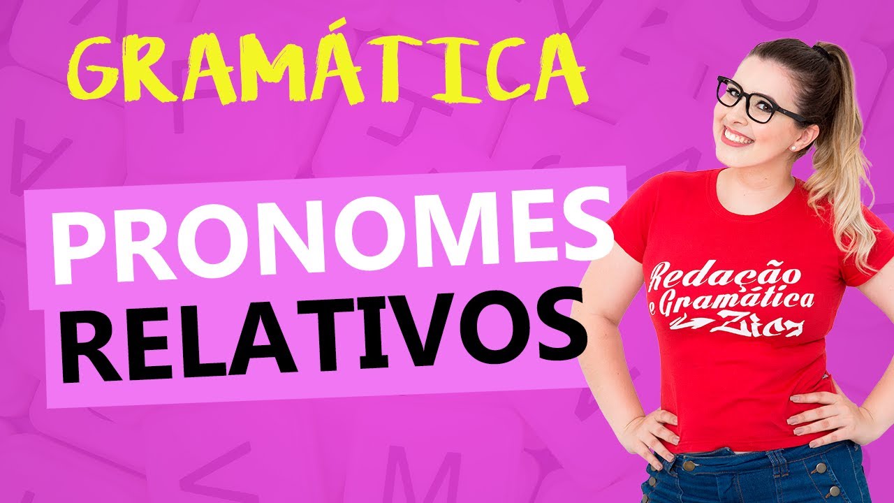PRONOMES RELATIVOS: QUAIS SÃO E COMO IDENTIFICÁ-LOS? - Profa. Pamba