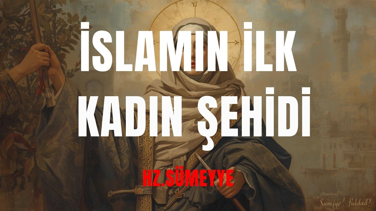 HZ.SÜMEYYE : İSLAMIN İLK KADIN ŞEHİDİ