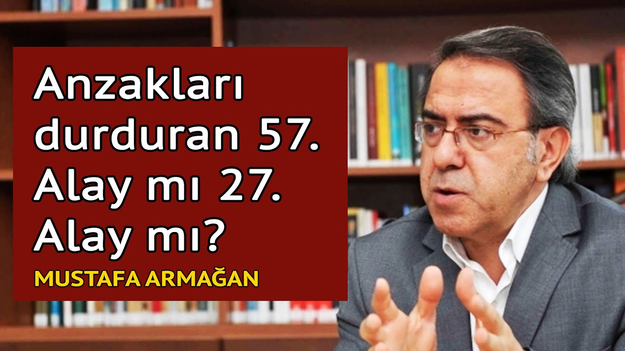 Anzakları durduran 57. Alay mı 27. Alay mı? - Mustafa Armağan