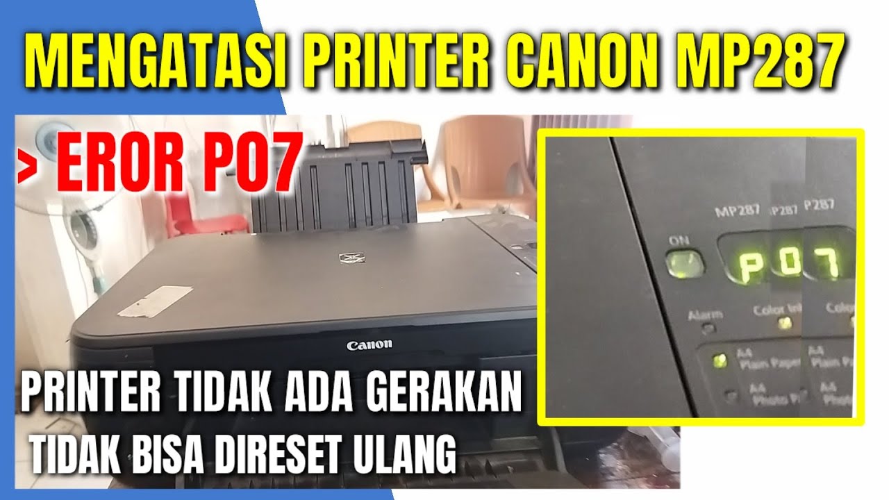 Memperbaiki canon mp287 eror P07 printer tidak bergerak