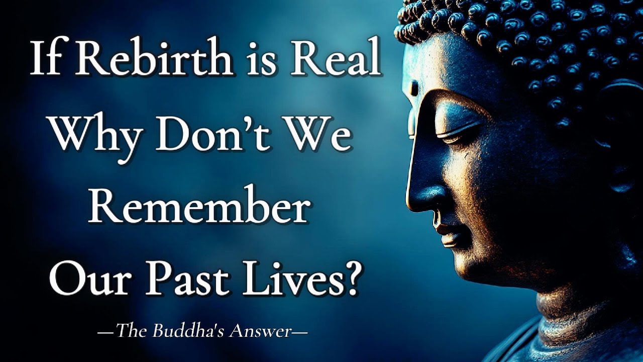 If Rebirth is Real, Why Don’t We Remember Our Past Lives? The Buddha's Answer