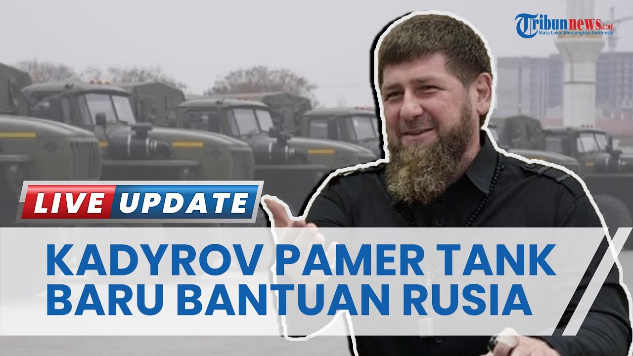 Ramzan Kadyov Bangga Pasukan Akhmat Duduki Benteng di Ukraina, Pemimpin Chechnya Pamer Tank Baru
