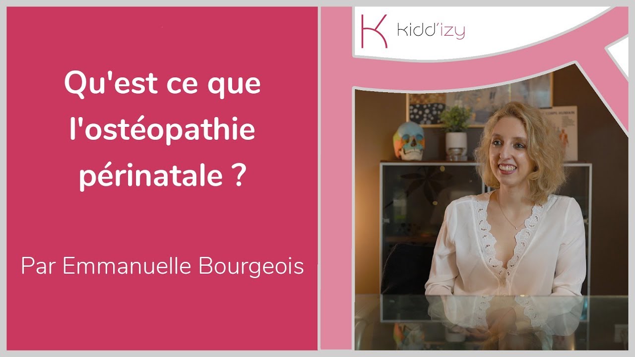 Qu'est ce que l'ostéopathie périnatale ?  Par Emmanuelle Bourgeois et Kidd'izy