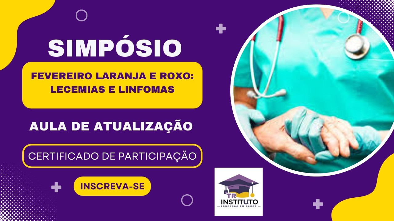 SIMPÓSIO FEVEIRO LARANJA E ROXO - LEUCEMIAS E LINFOMAS | TR CURSO