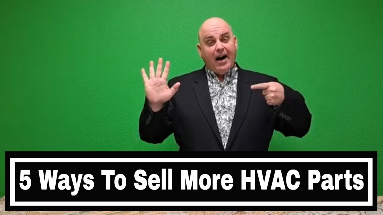 HVAC Sales Advice - The 5 Ways To Sell More HVAC Parts