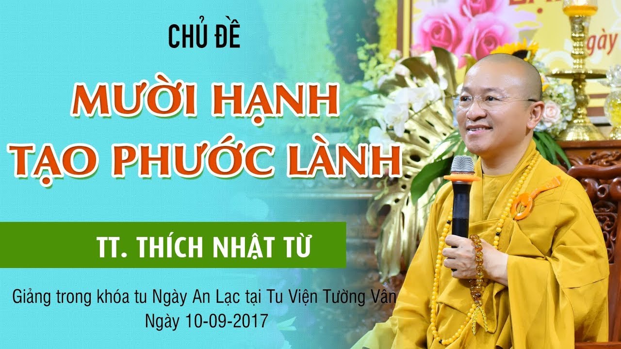 Mười hạnh tạo phước lành mà ai cũng nên biết - TT. Thích Nhật Từ thuyết giảng rất sâu sắc