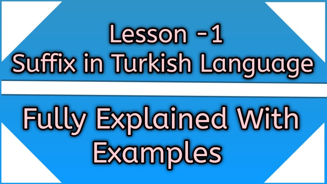 Lesson -1: Turkish Language: The Suffixes that CHANGE the ROOT WORD