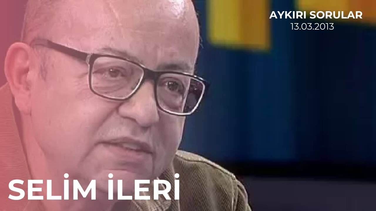 Selim İleri ile Aykırı Sorular...