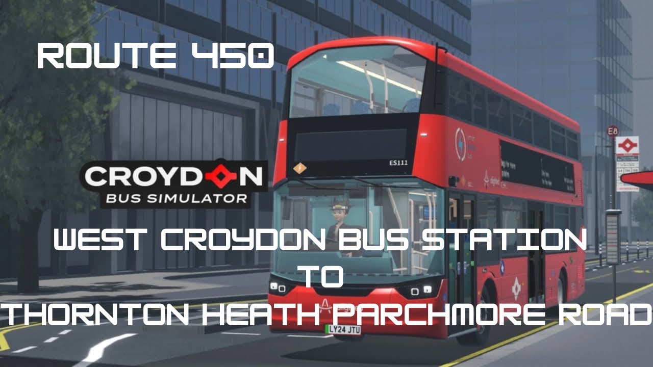 DRIVING ROUTE 450 WEST CROYDON BUS STATION TO THORNTON HEATH PARCHMORE ROAD (CROYDON BUS SIMULATOR)