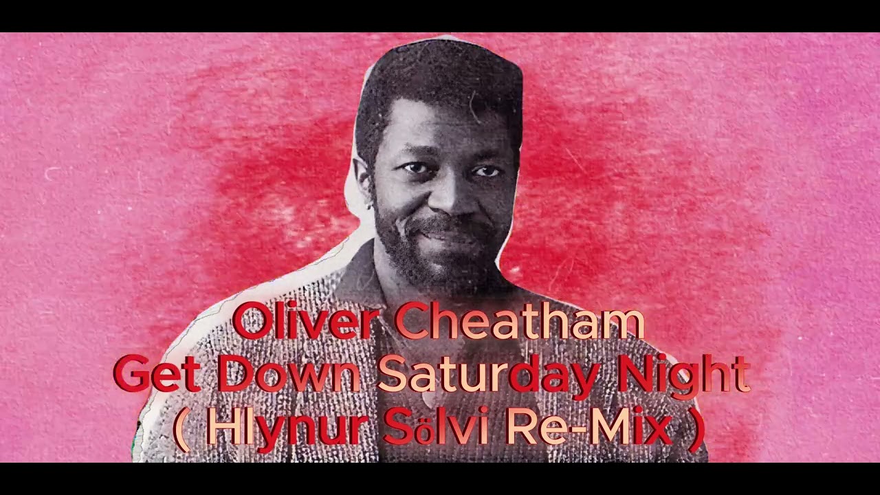 Oliver Cheatham - Get Down Saturday Night ( Hlynur Sölvi Re-Mix )