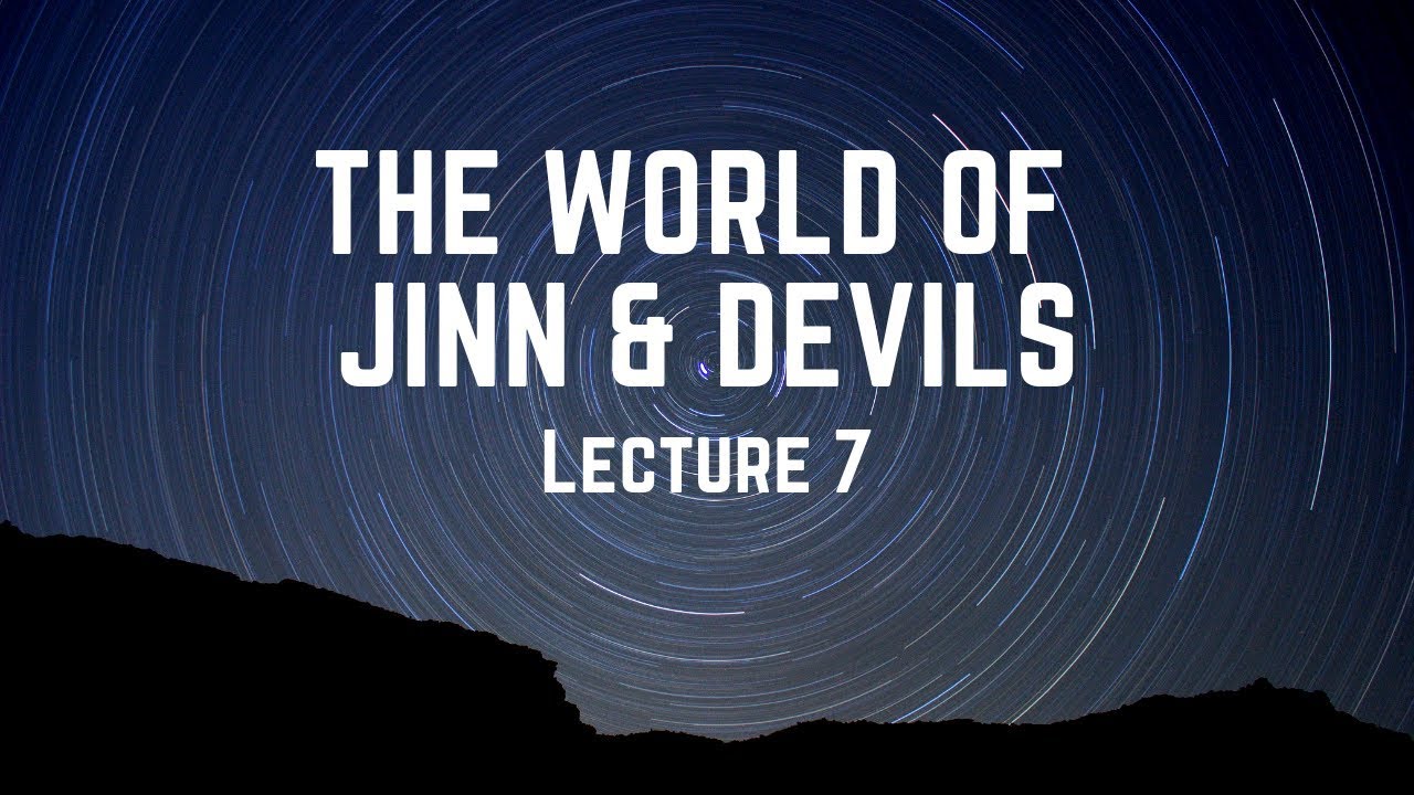 The World of Jinn and Devils | Lecture 7 | Shaykh Mamdouh Mahmoud