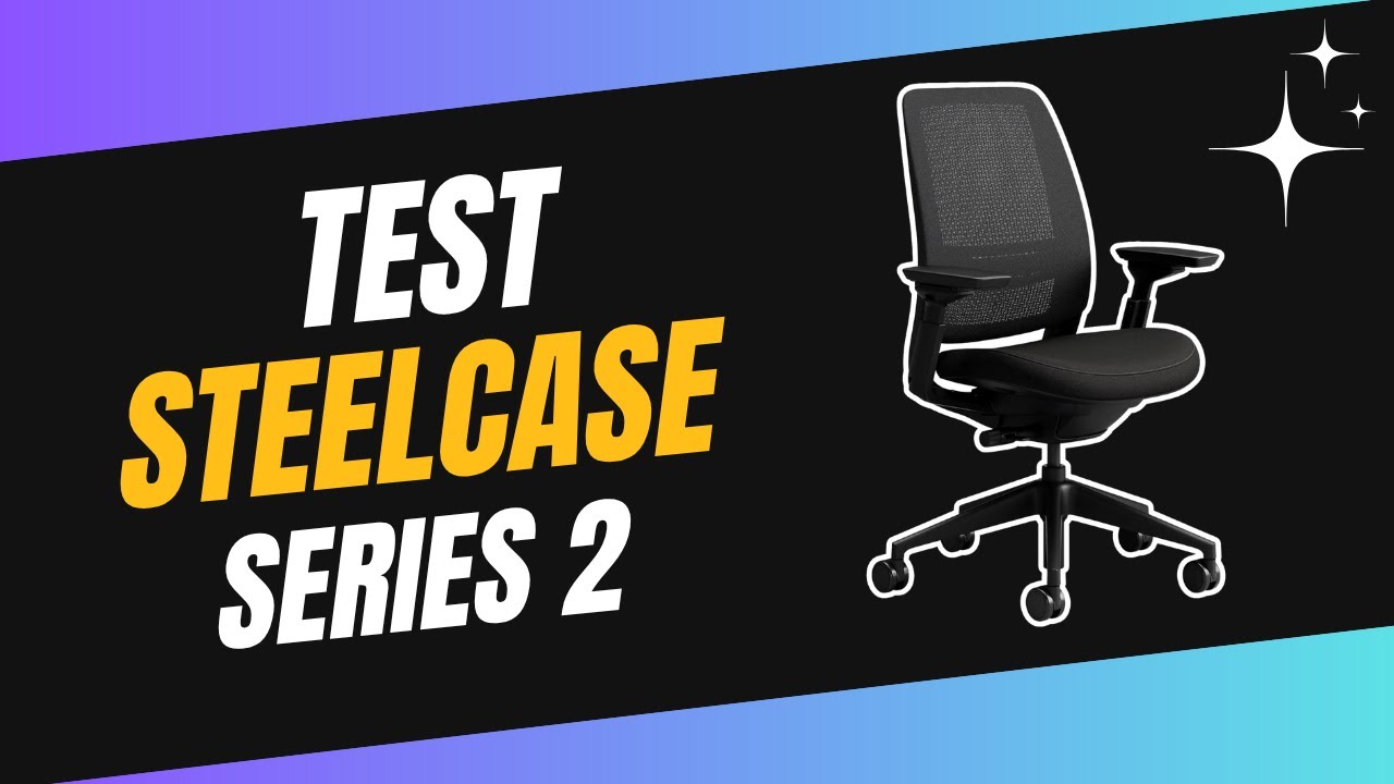 Steelcase Series 2 : Test et Avis Complet - Tout ce qu’on ne vous dit pas !