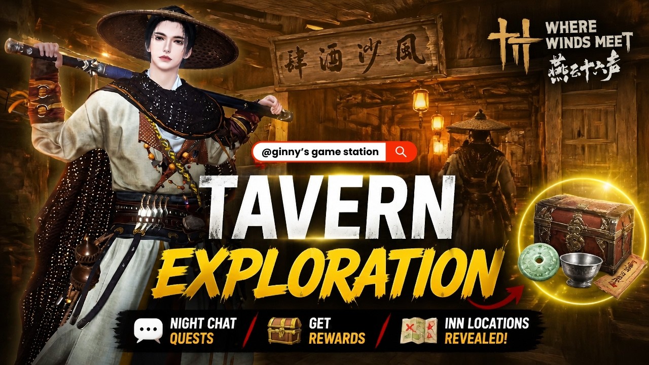 Where Winds Meet Tavern Exploration - Complete Inn Night Chat Guide (Get the Rewards Inside!)