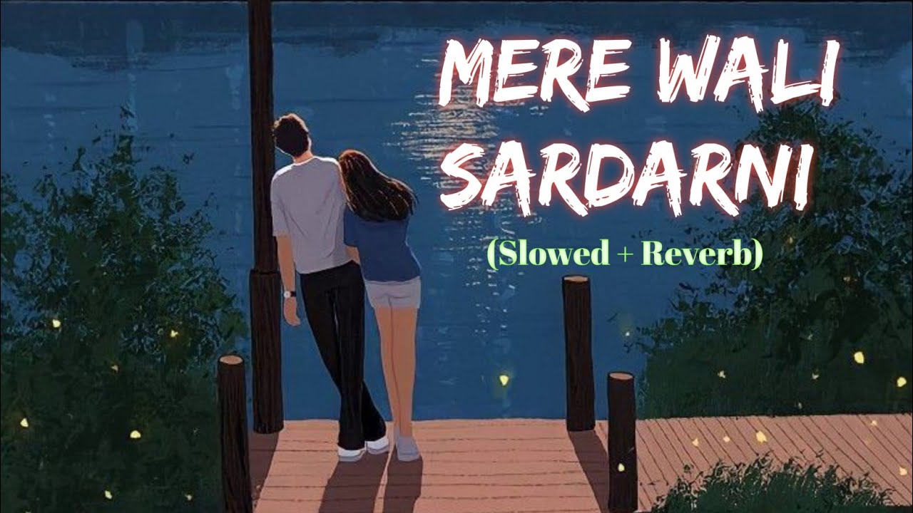 Mere Wali Sardarni (slowed & Reverb ) Song 💫