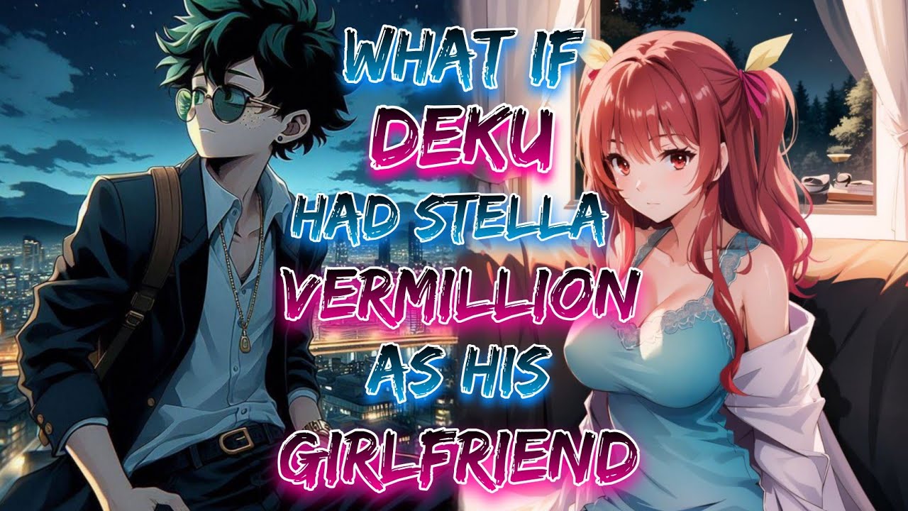 What If Deku Had Stella Vermillion As His Girlfriend!? | Movie