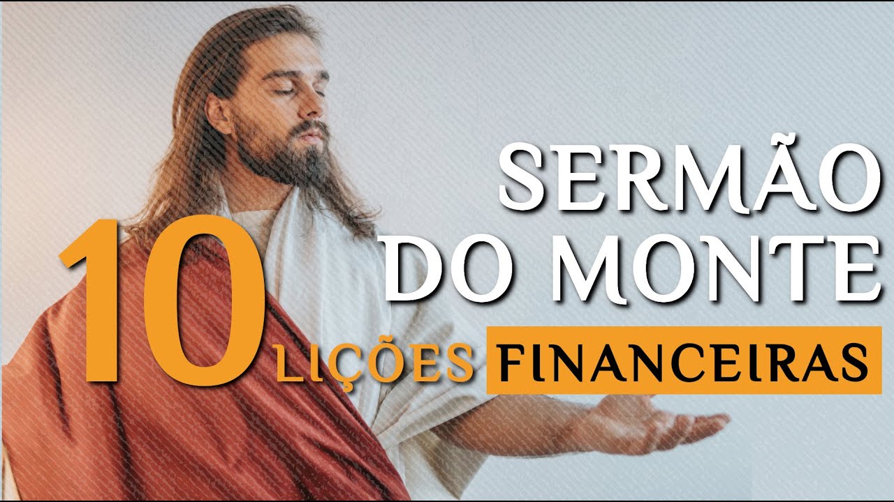 10 LIÇÕES FINANCEIRAS DO SERMÃO DA MONTANHA: ensinamentos financeiros de Jesus