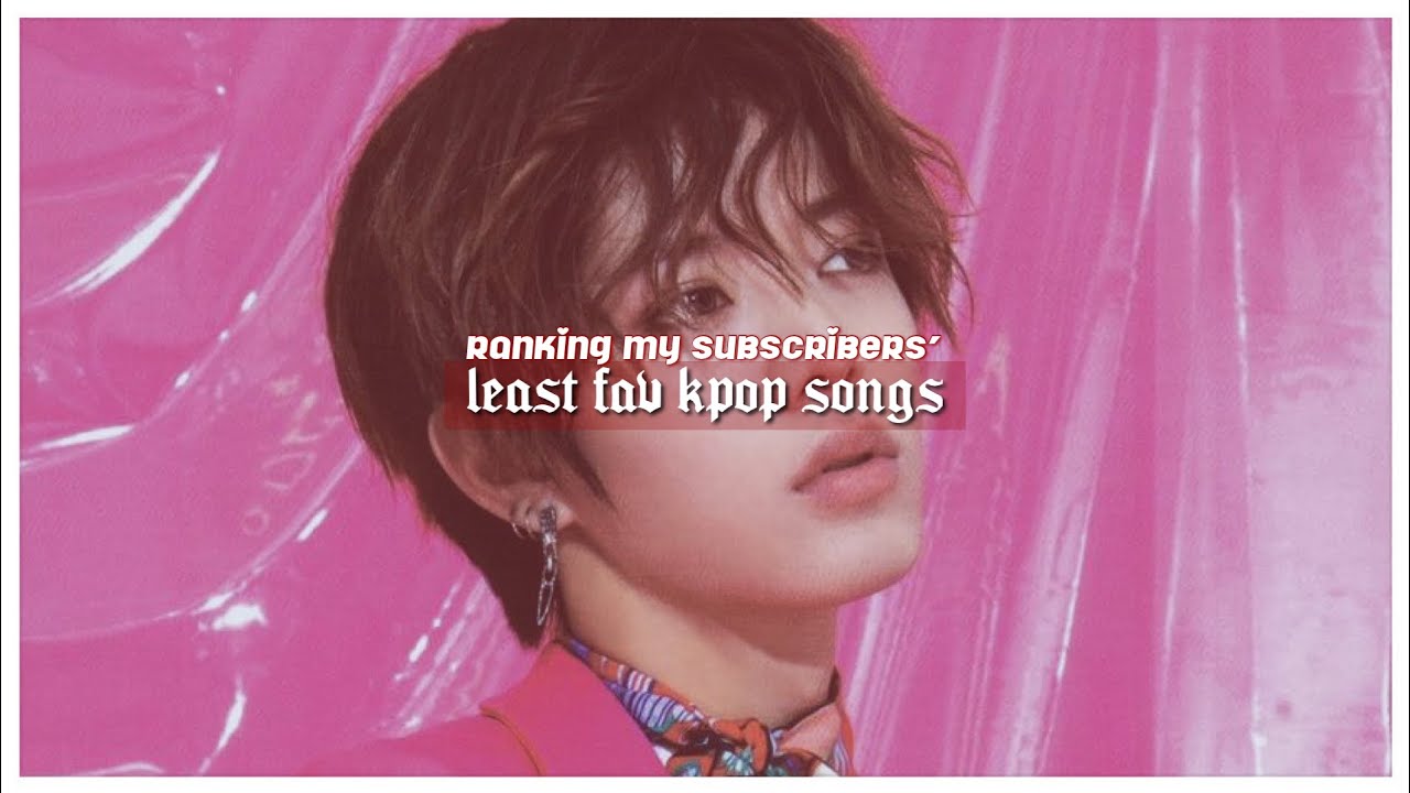 ranking my subscribers’ least favorite kpop songs