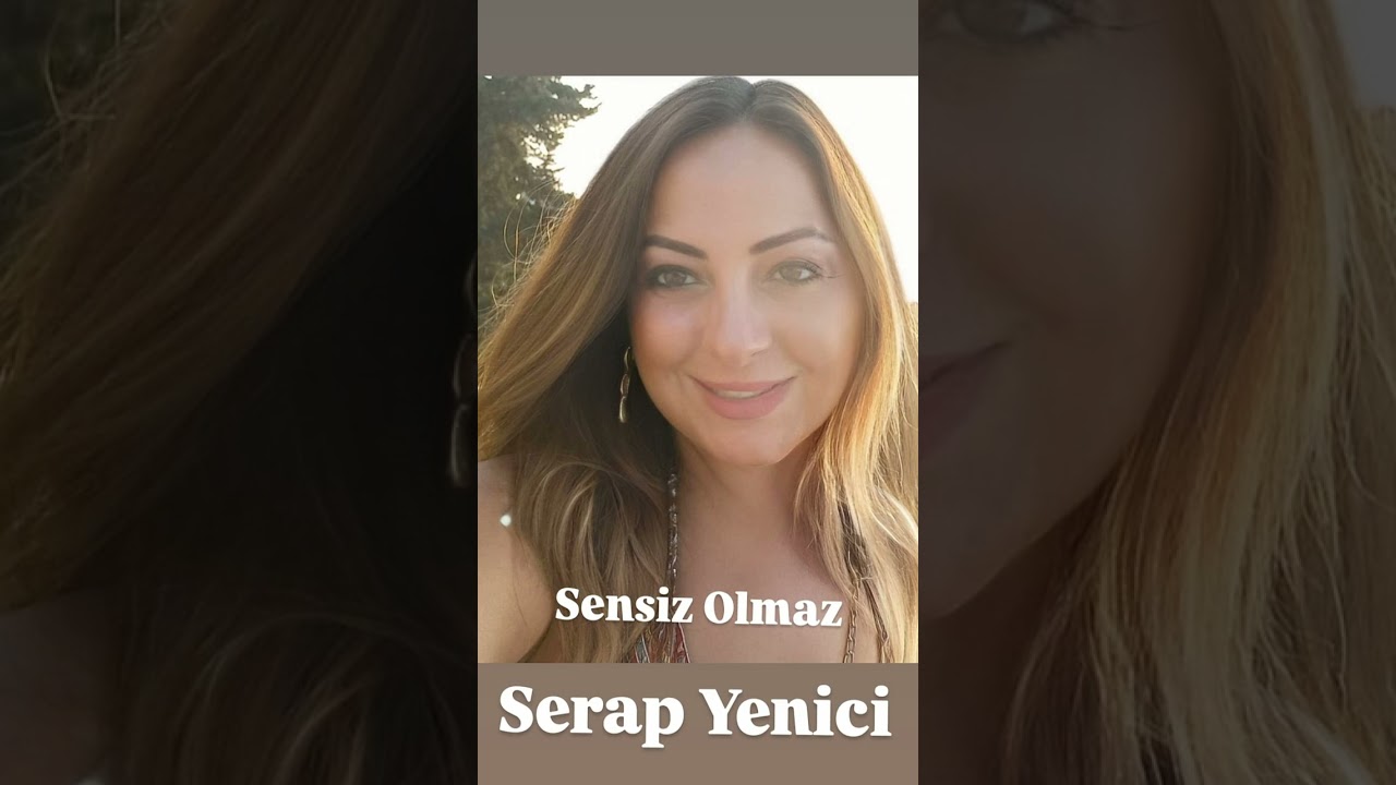Serap Yenici ..Sensiz  olmaz
