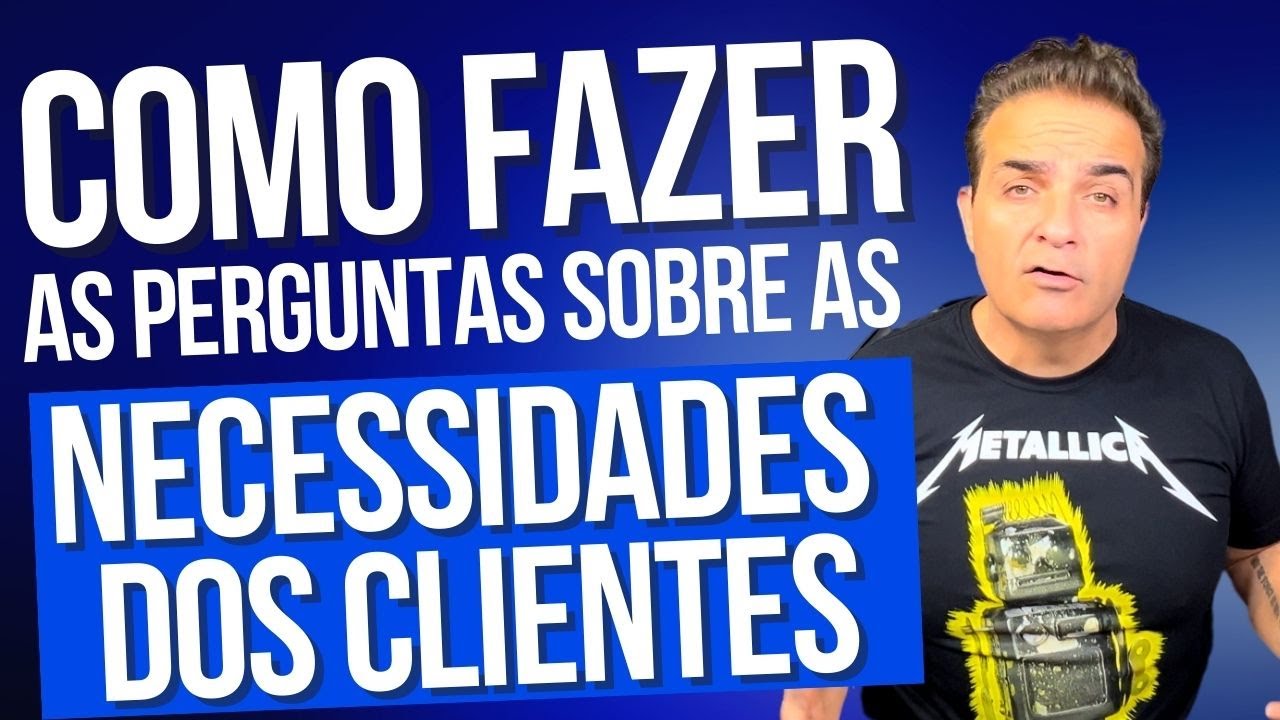 Como fazer as perguntas sobre as necessidades dos clientes