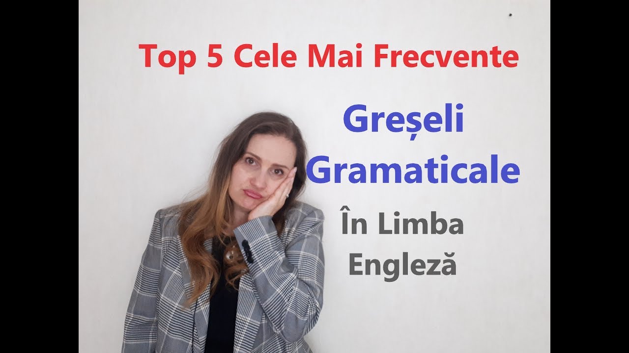 Top 5 Cele Mai Frecvente Greșeli Gramaticale În Limba Engleză.// Top 5 Grammar Mistakes In English.