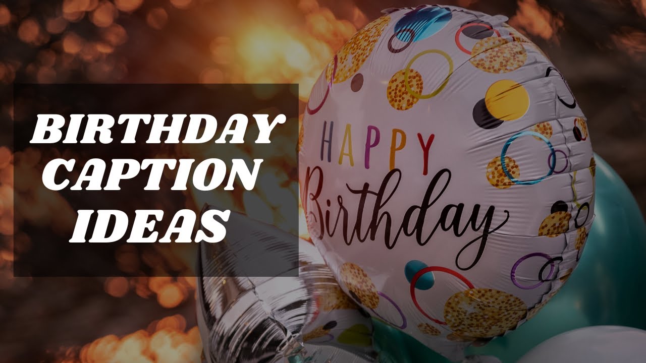 BIRTHDAY CAPTION IDEAS for your Instagram & Facebook Post