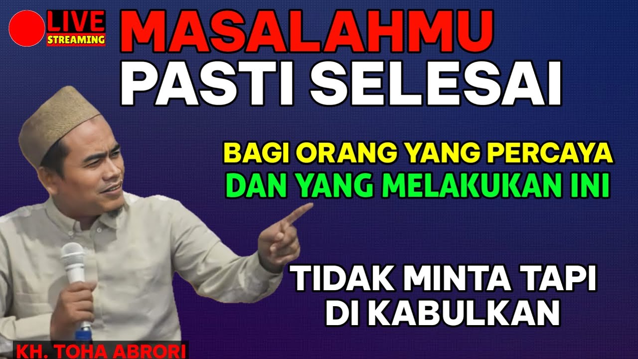 MASALAH HIDUPMU PASTI AKAN SELESAI JIKA KAMU PERCAYA INI  ! KH TOHA ABRORI