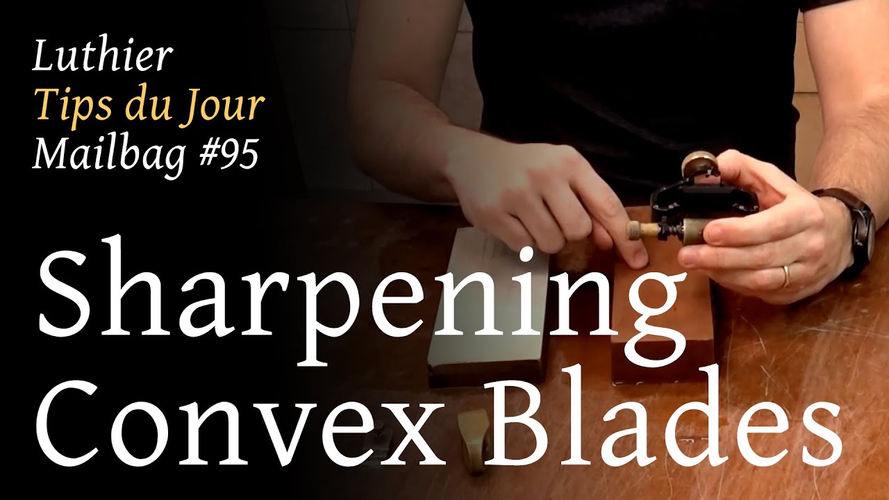 Luthier Tips du Jour Mailbag 95 - Sharpening convex plane blades
