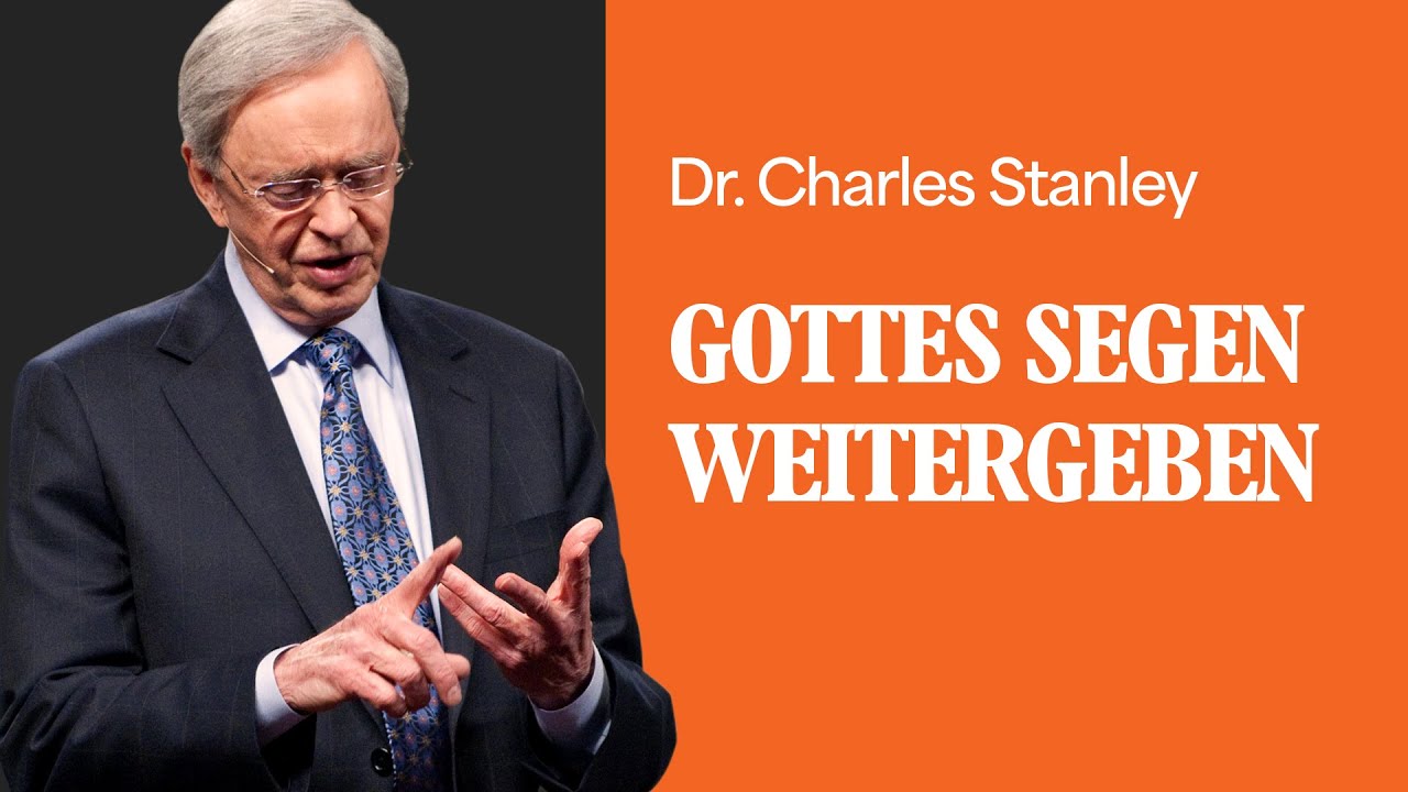 Gottes Segen weitergeben - Dr. Charles Stanley