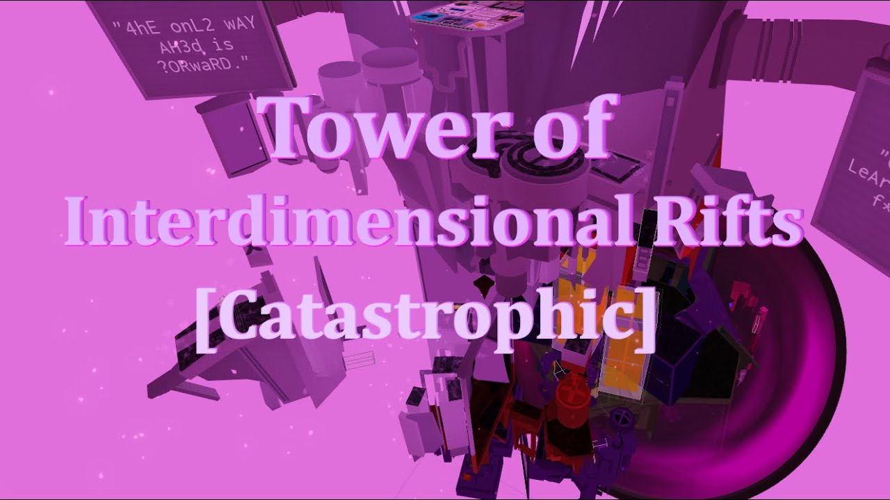 [CATASTROPHIC] Tower of Interdimensional Rifts || Top Towers Completion