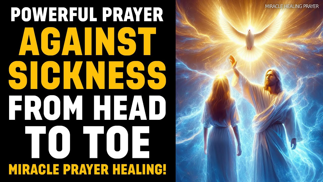 POWERFUL PRAYER AGAINST SICKNESS FROM HEAD TO TOE | MIRACLE PRAYER FOR TOTAL HEALING!