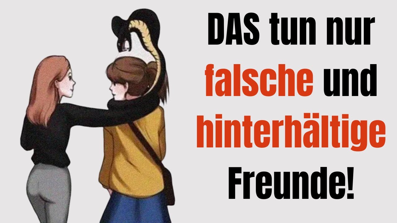 DAS tun nur falsche und hinterhältige Freunde!