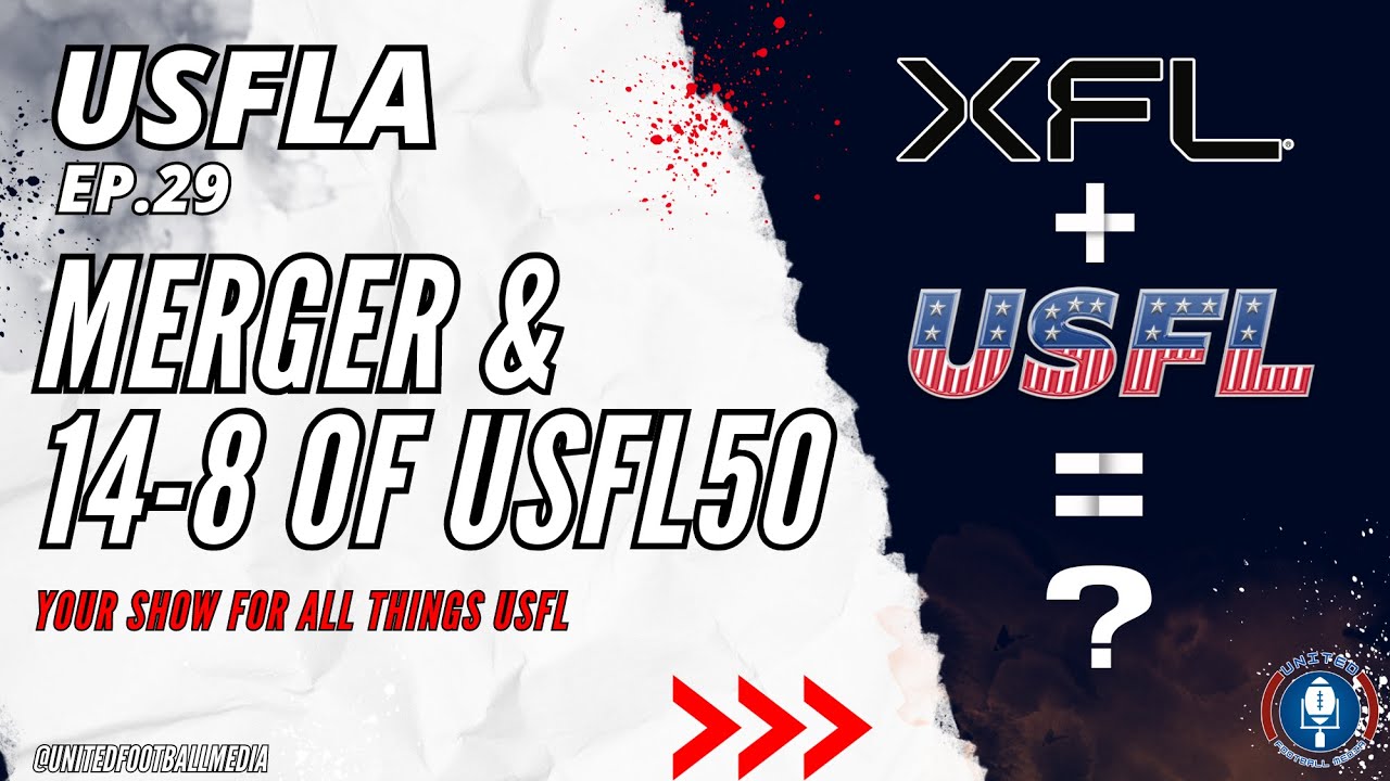 USFLA Ep. 29 / USFL and XFL Merger & 14-8 of the USFL Top 50 #usfl