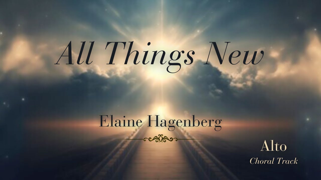 All Things New – Elaine Hagenberg - Alto Choral Track