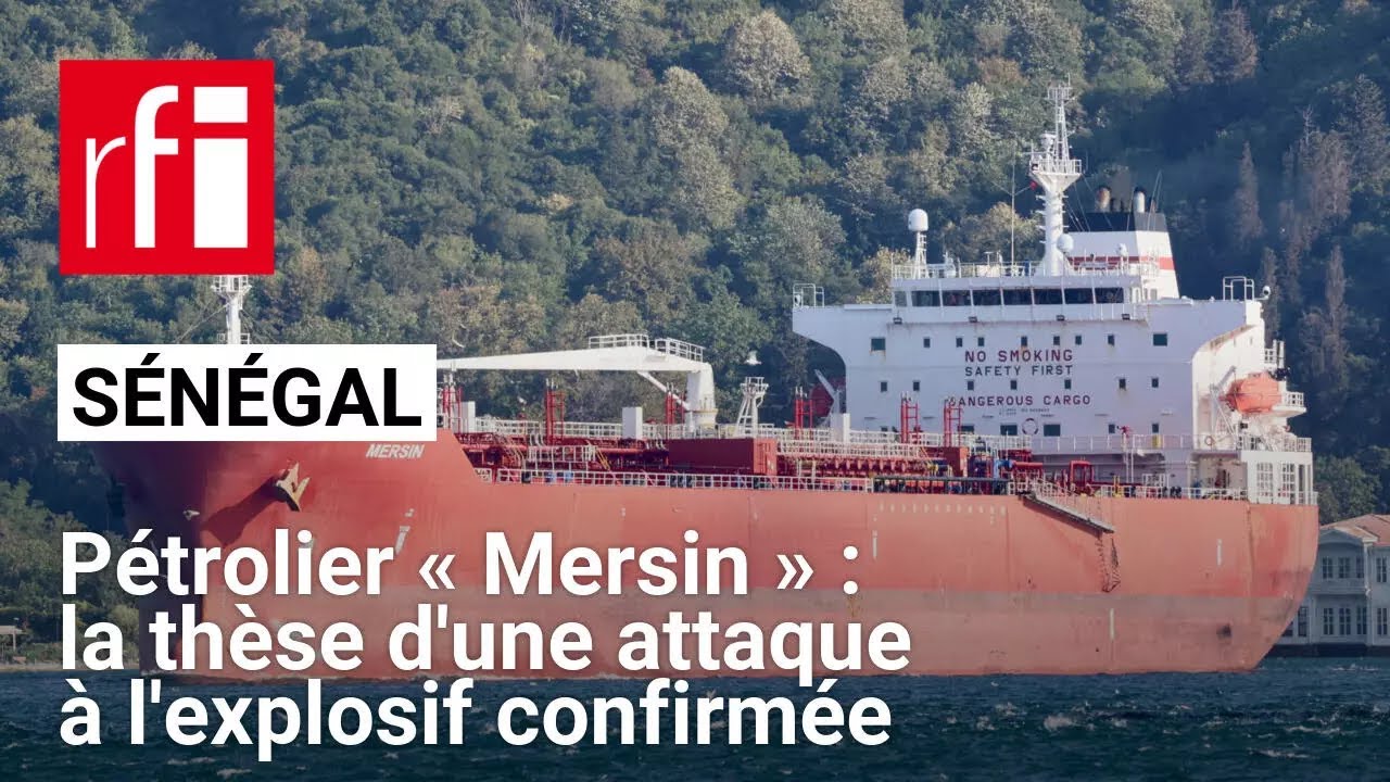 Pétrolier « Mersin » au large de Dakar : la thèse d'une attaque à l'explosif confirmée