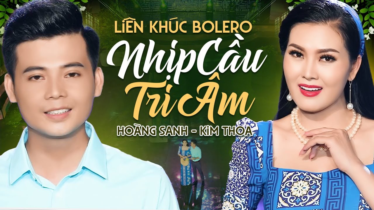 HOÀNG SANH & KIM THOA - Tuyệt Phẩm Song Ca Bolero NGHE LÀ NGHIỆN | LK Nhịp Cầu Tri Âm