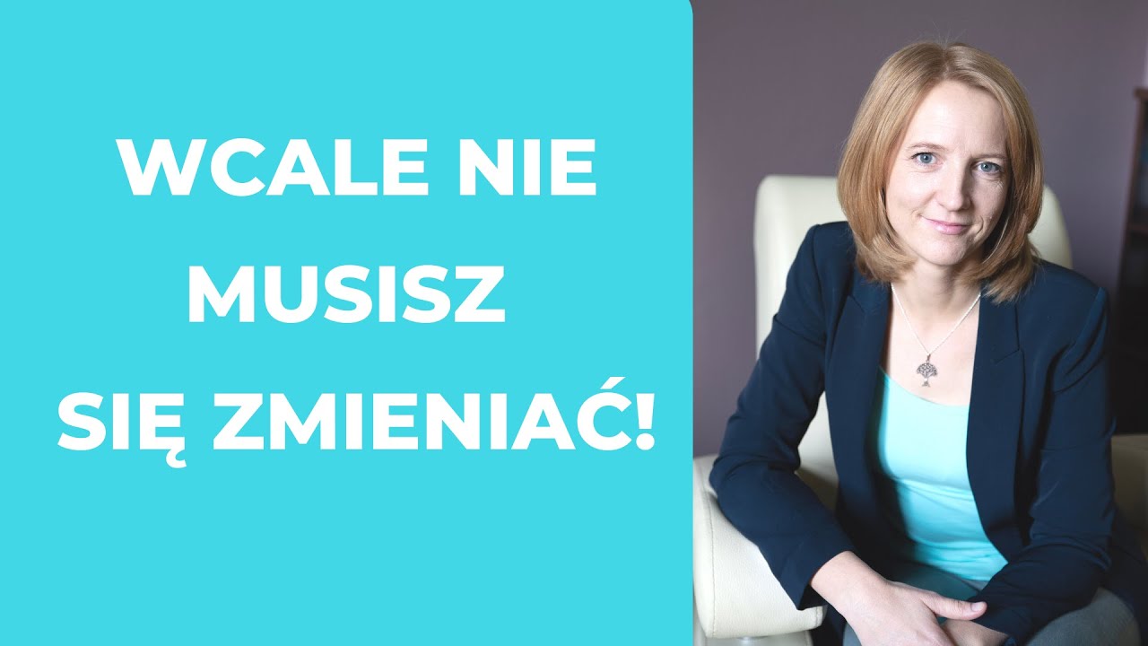 Wcale nie musisz się zmieniać!