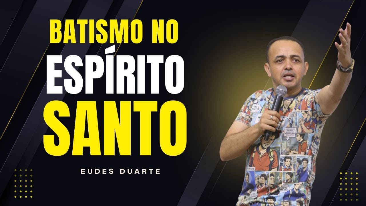 Batismo no Espírito Santo - Eudes Duarte