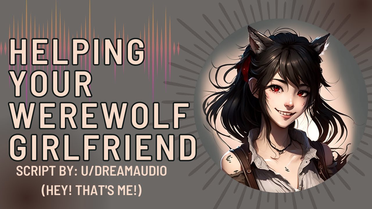 Helping your Flirty Werewolf Girlfriend [Werewolf ASMR] [Girlfriend Roleplay]