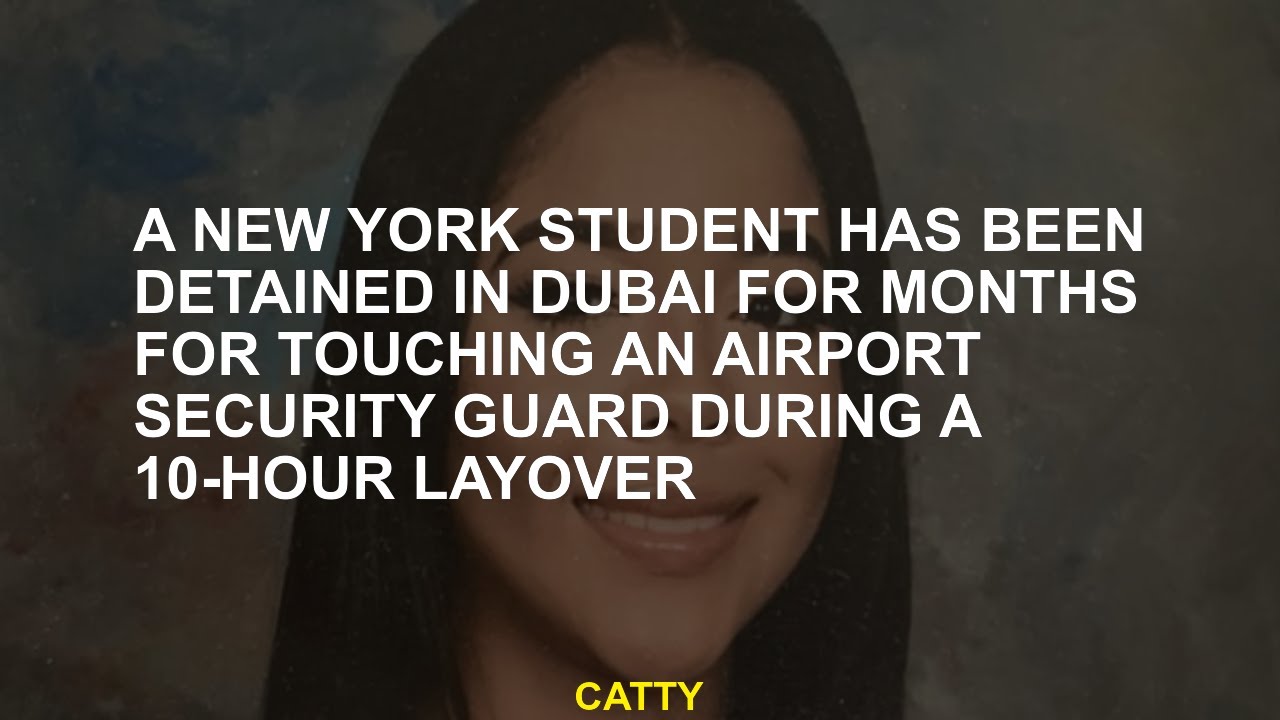 A New York student has been detained in Dubai for months, a 10 -hour accommodation was touched for a