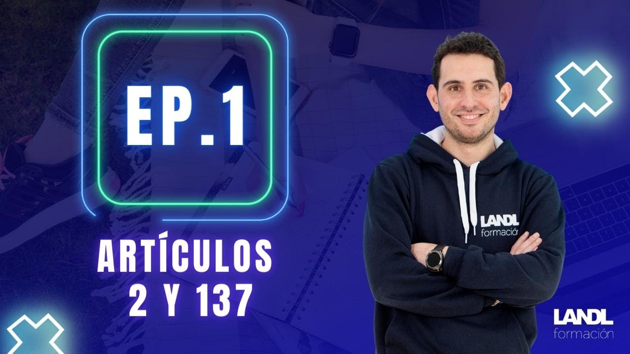 Ep 1.  Artículos 2 y 137 de la Constitución Española de 1978.